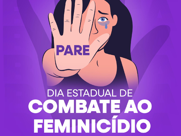 24 DE OUTUBRO - DIA ESTADUAL DE COMBATE AO FEMINICÍDIO.