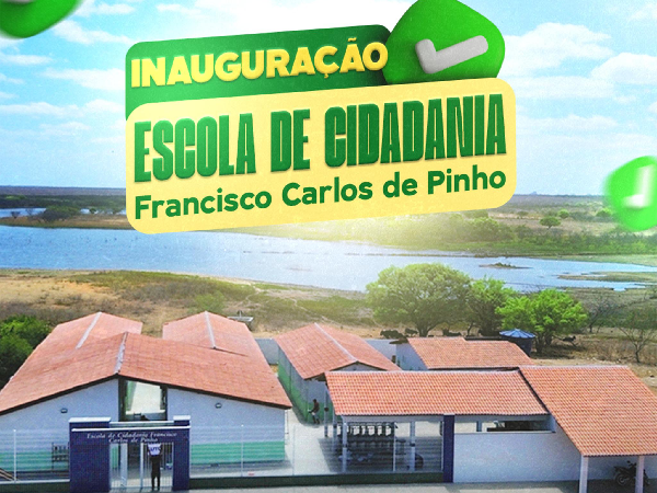 INAUGURAÇÃO DA ESCOLA DE CIDADANIA FRANCISCO CARLOS DE PINHO.